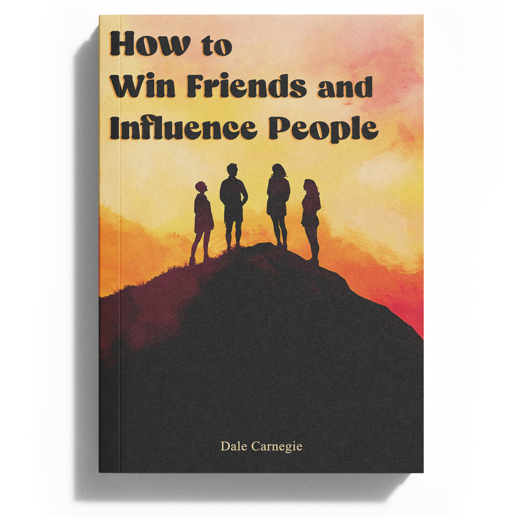 How to Win Friends and Influence People – Dale Carnegie (Classic Edition)