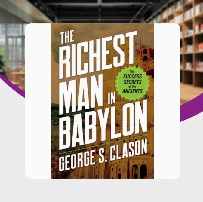 George Clason's The Richest for Man in Babylon: Financial Lessons from the Ancients' Secret to Success Original English Version
